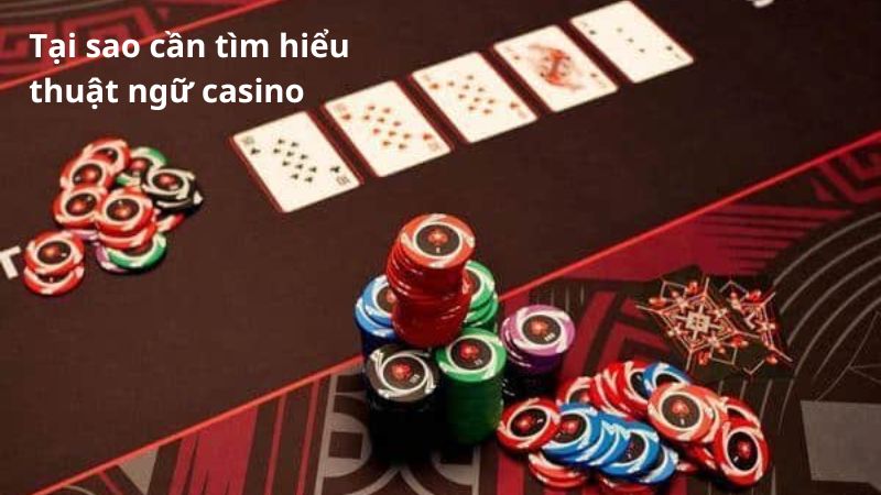 Biết thuật ngữ casino sẽ giúp anh em chơi bài chuyên nghiệp hơn