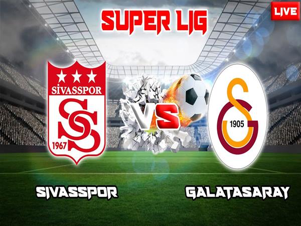 nhận định trận Sivasspor vs Galatasaray