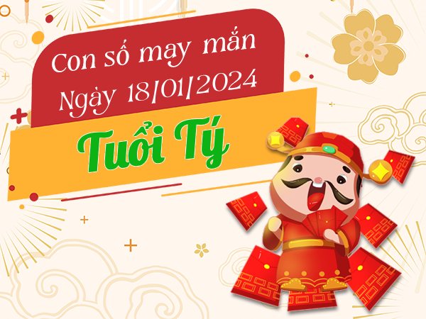 Con số may mắn tuổi Tý hôm nay ngày 18/1/2024