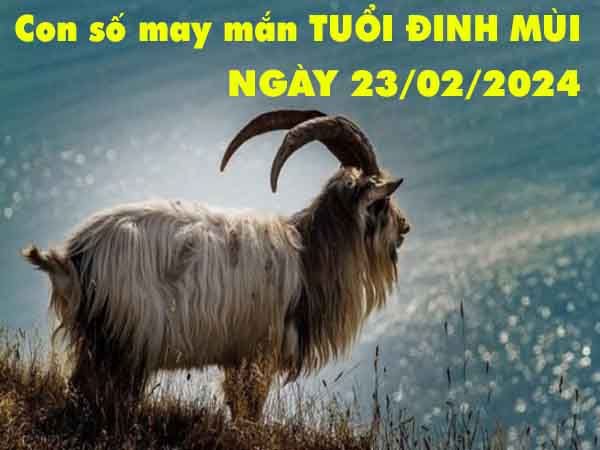 Thống kê con số may mắn tuổi Đinh Mùi ngày 23/2/2024