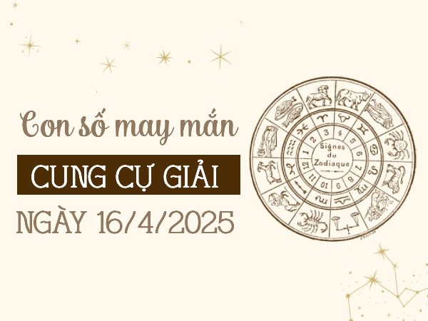 Khám phá con số vượng phát cung Cự Giải ngày 16/4/2025