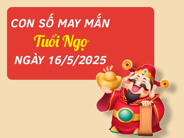 Tử vi tuổi Ngọ ngày 16/5/2025 bật mí con số cát lộc