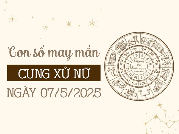 Tử vi cung Xử Nữ ngày 7/5/2025 hé lộ con số vượng tài