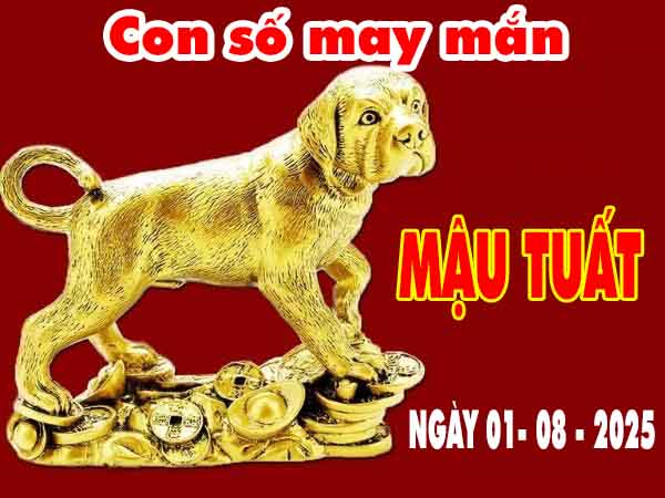 Con số may mắn tuổi Mậu Tuất ngày 1/8/2025 thứ 6 hôm nay