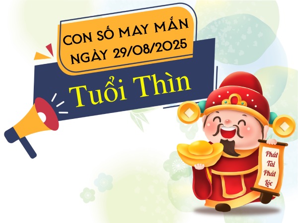 Tử vi tuổi Thìn ngày 29/8/2025 chia sẻ con số tài lộc