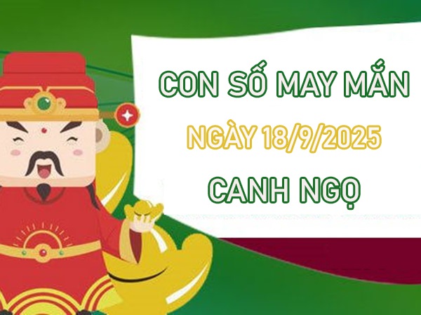 Tử vi tuổi Canh Ngọ 18/9/2025 đi tìm số trời cho