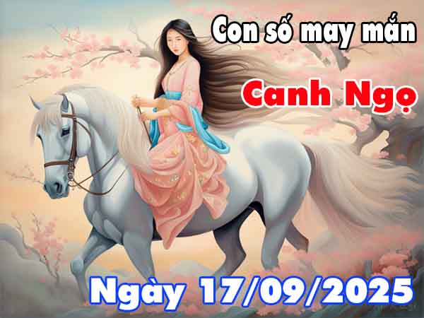 Con số tài lộc tuổi Canh Ngọ ngày 17/9/2025 thứ 4 hôm nay