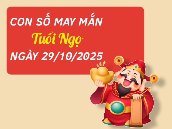 số đẹp tuổi Ngọ ngày 29/10/2025