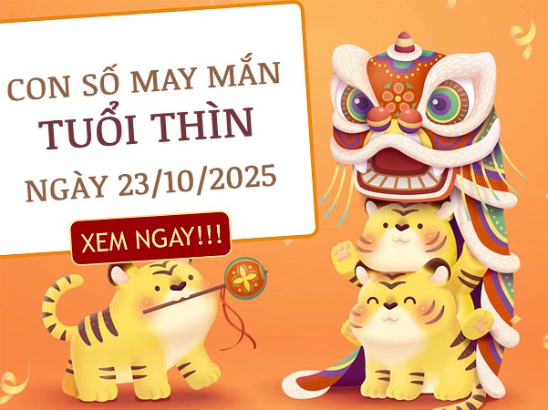 Tử vi tuổi Thìn ngày 23/10/2025