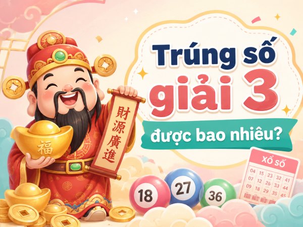 Trúng số giải 3 được bao nhiêu tiền, đóng thuế không?